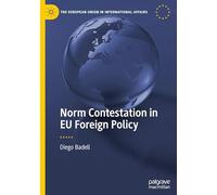 Norm Contestation in EU Foreign Policy (The European Union in International Affairs)