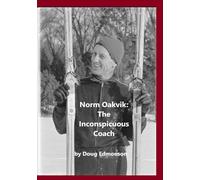 Norm Oakvik: The Inconspicuous Coach and Book of Champions (Minnesota Nordic Skiing)