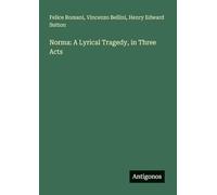 Norma: A Lyrical Tragedy, in Three Acts