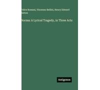 Norma: A Lyrical Tragedy, in Three Acts