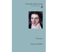 Norma (Overture Opera Guides in Association with the English National Opera (ENO): Vincenzo Bellini