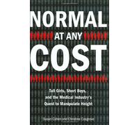 Normal at Any Cost: Tall Girls, Short Boys, and the Medical Industry's Quest to Manipulate Height