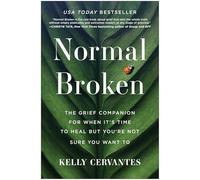 Normal Broken: The Grief Companion for When It's Time to Heal but You're Not Sure You Want To
