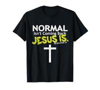Normal does not come back Jesus is T-Shirt
