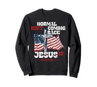 Normal Is not Coming Back Jesus Is Jesus Is Coming Back Sweatshirt