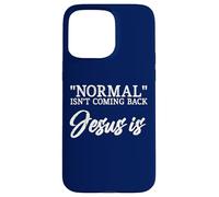Normal Isn't Coming Back Jesus Is Matthew 24:8 Case for iPhone 15 Pro Max