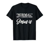 Normal Isn't Coming Back Jesus is Matthew 24:8 T-Shirt
