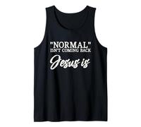 Normal Isn't Coming Back Jesus is Matthew 24:8 Tank Top