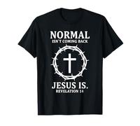 Normal Isn't Coming Back Jesus is Revelation 14 Christian T-Shirt