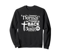 Normal Isn't Coming Back Jesus Is Revelation 14 Sweatshirt