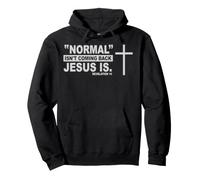 Normal Isnt Coming Back Jesus Is Revelation Christian Quote Pullover Hoodie