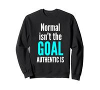 Normal Isn't The Goal Authentic Is Neurodiversity Awareness Sweatshirt
