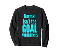 Normal Isn't The Goal Authentic Is Neurodiversity Awareness Sweatshirt