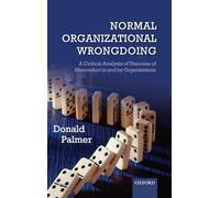 Normal Organizational Wrongdoing: A Critical Analysis of Theories of Misconduct in and by Organizations