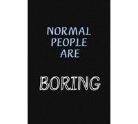 Normal People Are Boring: Funny Work Notebook For Women And Men