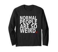 Normal People are So Weird. Funny Quote Design Long Sleeve T-Shirt
