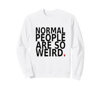 Normal People Are So Weird. Funny Quote Design Sweatshirt