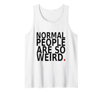 Normal People are So Weird. Funny Quote Design Tank Top