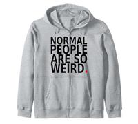 Normal People Are So Weird. Funny Quote Design Zip Hoodie