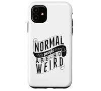 Normal People are so weird Strange Funny Ironic Quote Case for iPhone 11