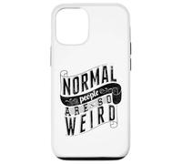 Normal People are so weird Strange Funny Ironic Quote Case for iPhone 12/12 Pro
