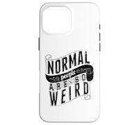 Normal People are so weird Strange Funny Ironic Quote Case for iPhone 16 Pro Max