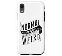 Normal People are so weird Strange Funny Ironic Quote Case for iPhone XR