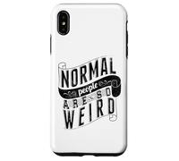 Normal People are so weird Strange Funny Ironic Quote Case for iPhone XS Max
