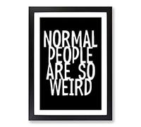 Normal People are So Weird Typography Framed Print | A2 Black Framed Wall Art | Ready to Hang | Modern Positive Affirmations Picture | Living Room Bedroom Lounge Office