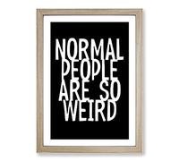 Normal People are So Weird Typography Framed Print | A2 Oak Framed Wall Art | Ready to Hang | Modern Positive Affirmations Picture | Living Room Bedroom Lounge Office
