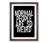 Normal People are So Weird Typography Framed Print | A2 Walnut Framed Wall Art | Ready to Hang | Modern Positive Affirmations Picture | Living Room Bedroom Lounge Office