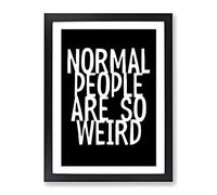Normal People Are So Weird Typography Quote Framed Print | A2 Black Framed Wall Art | Ready to Hang | Modern Positive Affirmations Picture | Living Room Bedroom Lounge Office