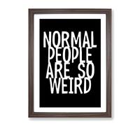 Normal People Are So Weird Typography Quote Framed Print | A2 Walnut Framed Wall Art | Ready to Hang | Modern Positive Affirmations Picture | Living Room Bedroom Lounge Office