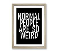 Normal People Are So Weird Typography Quote Framed Print | A4 Oak Framed Wall Art | Ready to Hang | Modern Positive Affirmations Picture | Living Room Bedroom Lounge Office