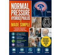Normal Pressure Hydrocephalus Made Simple: A Practical Guide for Patients and Caregivers