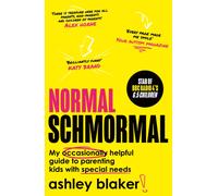 Normal Schmormal : My Occasionally Helpful Guide to Parenting Kids with Special Needs