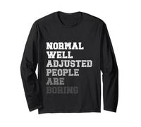 Normal Well Adjusted People are Boring Funny Quote Sarcastic Long Sleeve T-Shirt