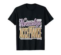 Normalize Acceptance Inclusion Message Positive - T-Shirt