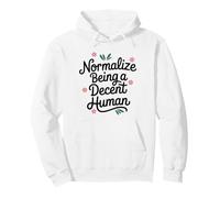 "Normalize Being A Decent Human" - Kindness Respect Empathy Pullover Hoodie