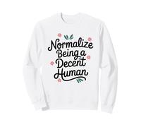"Normalize Being A Decent Human" - Kindness Respect Empathy Sweatshirt