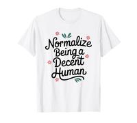 Normalize Being A Decent Human - Kindness Respect Empathy T-Shirt