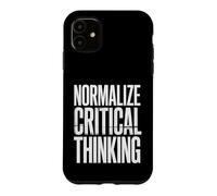 Normalize Critical Thinking Logic Thoughts Mindset |- Case for iPhone 11