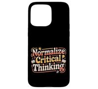 Normalize Critical Thinking Logic Thoughts Mindset - Case for iPhone 15 Pro Max