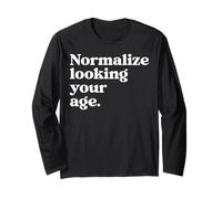 Normalize Looking Your Age Beauty Aging with Confidence Long Sleeve T-Shirt