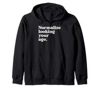 Normalize Looking Your Age Beauty Aging With Confidence Zip Hoodie