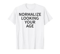 Normalize Looking Your Age Love Aging with Confidence T-Shirt