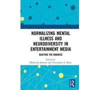 Normalizing Mental Illness and Neurodiversity in Entertainment Media: Quieting the Madness