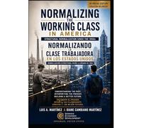 Normalizing the Working Class in America:: UNDERSTANDING THE PAST, INTERPRETING THE PRESENT, BUILDING A BETTER FUTURE.