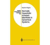 Normally Hyperbolic Invariant Manifolds in Dynamical Systems: 105 (Applied Mathematical Sciences, 105)