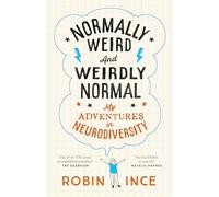 Normally Weird and Weirdly Normal: My Adventures in Neurodiversity